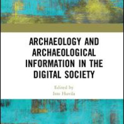 Archaeology and Archaeological Information in the Digital Society Archaeology and Archaeological Information in the Digital Society