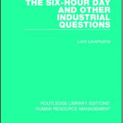 The Six-Hour Day and Other Industrial Questions