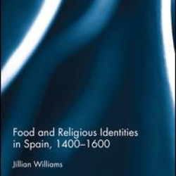 Food and Religious Identities in Spain, 1400-1600 Food and Religious Identities in Spain, 1400-1600
