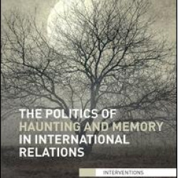 The Politics of Haunting and Memory in International Relations