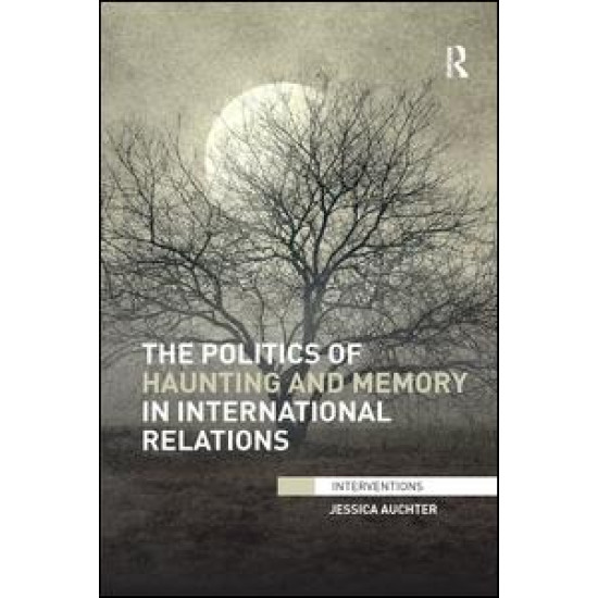 The Politics of Haunting and Memory in International Relations