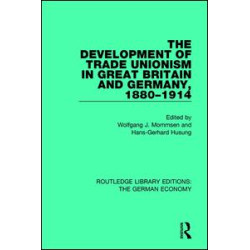 The Development of Trade Unionism in Great Britain and Germany, 1880-1914 The Development of Trade Unionism in Great Britain and Germany, 1880-1914
