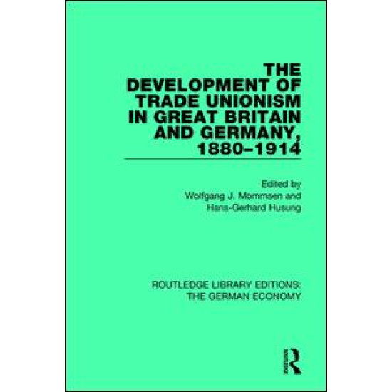 The Development of Trade Unionism in Great Britain and Germany, 1880-1914 The Development of Trade Unionism in Great Britain and Germany, 1880-1914