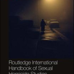 Routledge International Handbook of Sexual Homicide Studies Routledge International Handbook of Sexual Homicide Studies