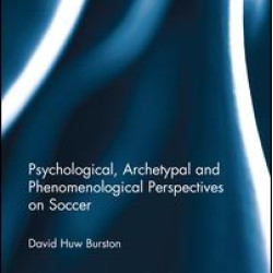 Psychological, Archetypal and Phenomenological Perspectives on Soccer Psychological, Archetypal and Phenomenological Perspectives on Soccer