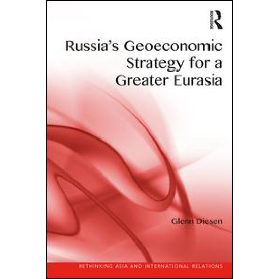 Russia's Geoeconomic Strategy for a Greater Eurasia