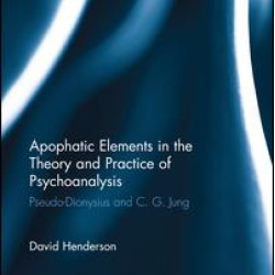 Apophatic Elements in the Theory and Practice of Psychoanalysis Apophatic Elements in the Theory and Practice of Psychoanalysis