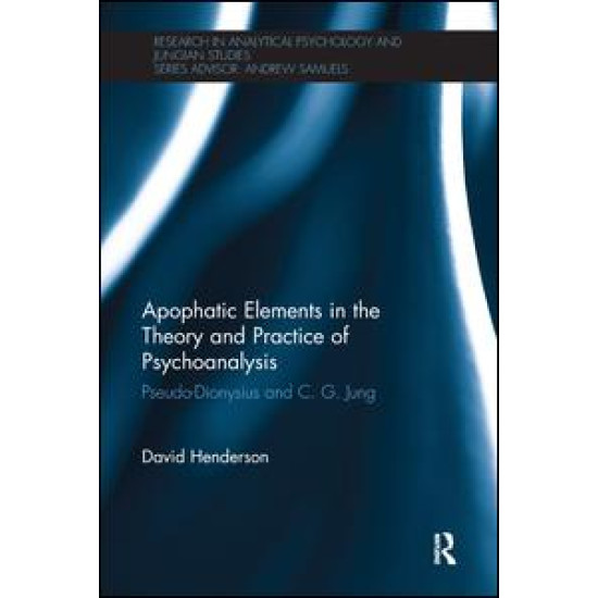 Apophatic Elements in the Theory and Practice of Psychoanalysis Apophatic Elements in the Theory and Practice of Psychoanalysis