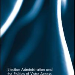 Election Administration and the Politics of Voter Access Election Administration and the Politics of Voter Access