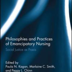 Philosophies and Practices of Emancipatory Nursing Philosophies and Practices of Emancipatory Nursing
