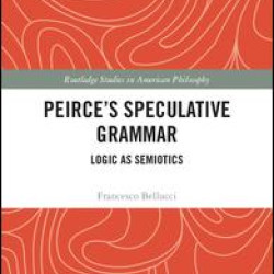 Peirce’s Speculative Grammar Peirce’s Speculative Grammar