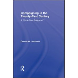 Campaigning in the Twenty-First Century Campaigning in the Twenty-First Century