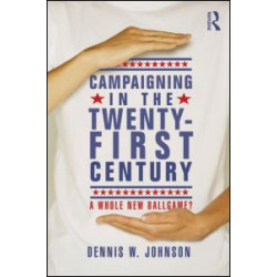 Campaigning in the Twenty-First Century Campaigning in the Twenty-First Century