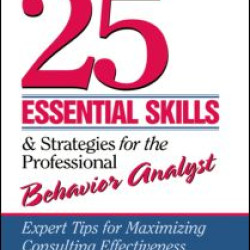25 Essential Skills and Strategies for the Professional Behavior Analyst 25 Essential Skills and Strategies for the Professional Behavior Analyst