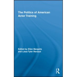 The Politics of American Actor Training The Politics of American Actor Training