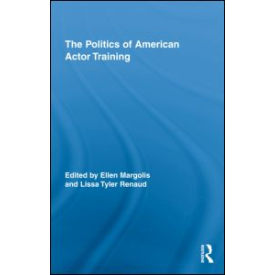 The Politics of American Actor Training The Politics of American Actor Training