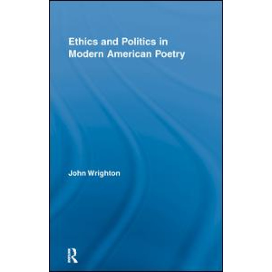 Ethics and Politics in Modern American Poetry Ethics and Politics in Modern American Poetry