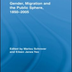 Gender, Migration, and the Public Sphere, 1850-2005 Gender, Migration, and the Public Sphere, 1850-2005