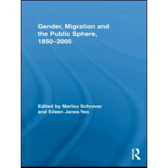 Gender, Migration, and the Public Sphere, 1850-2005 Gender, Migration, and the Public Sphere, 1850-2005