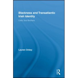 Blackness and Transatlantic Irish Identity Blackness and Transatlantic Irish Identity