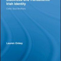Blackness and Transatlantic Irish Identity Blackness and Transatlantic Irish Identity