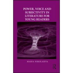 Power, Voice and Subjectivity in Literature for Young Readers Power, Voice and Subjectivity in Literature for Young Readers