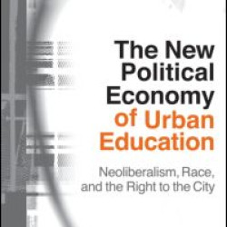 The New Political Economy of Urban Education The New Political Economy of Urban Education