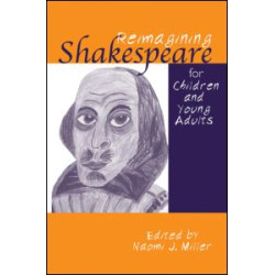 Reimagining Shakespeare for Children and Young Adults Reimagining Shakespeare for Children and Young Adults