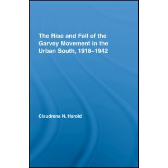 The Rise and Fall of the Garvey Movement in the Urban South, 1918–1942