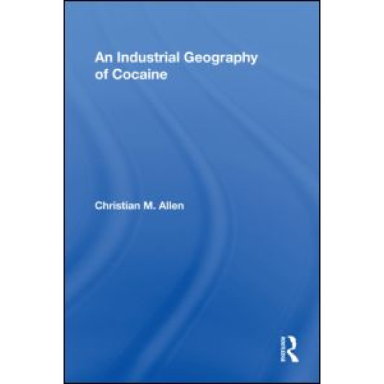 An Industrial Geography of Cocaine An Industrial Geography of Cocaine