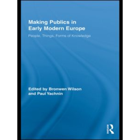 Making Publics in Early Modern Europe Making Publics in Early Modern Europe