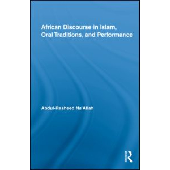 African Discourse in Islam, Oral Traditions, and Performance African Discourse in Islam, Oral Traditions, and Performance