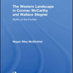 The Western Landscape in Cormac McCarthy and Wallace Stegner The Western Landscape in Cormac McCarthy and Wallace Stegner