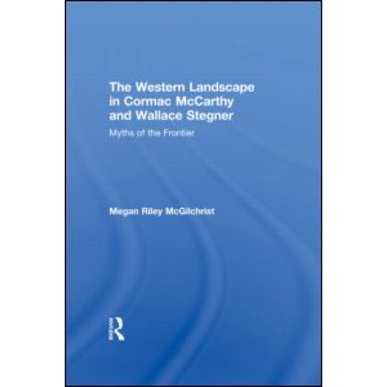 The Western Landscape in Cormac McCarthy and Wallace Stegner The Western Landscape in Cormac McCarthy and Wallace Stegner