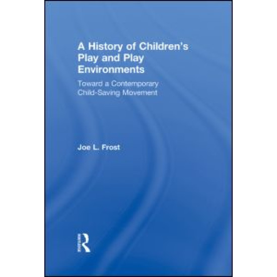 A History of Children's Play and Play Environments A History of Children's Play and Play Environments