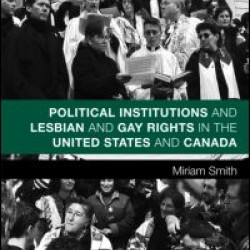 Political Institutions and Lesbian and Gay Rights in the United States and Canada Political Institutions and Lesbian and Gay Rights in the United States and Canada
