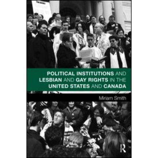Political Institutions and Lesbian and Gay Rights in the United States and Canada