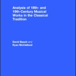 Analysis of 18th- and 19th-Century Musical Works in the Classical Tradition Analysis of 18th- and 19th-Century Musical Works in the Classical Tradition