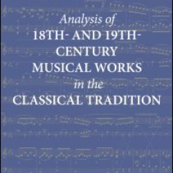 Analysis of 18th- and 19th-Century Musical Works in the Classical Tradition Analysis of 18th- and 19th-Century Musical Works in the Classical Tradition