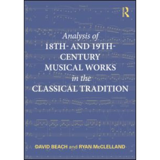 Analysis of 18th- and 19th-Century Musical Works in the Classical Tradition Analysis of 18th- and 19th-Century Musical Works in the Classical Tradition
