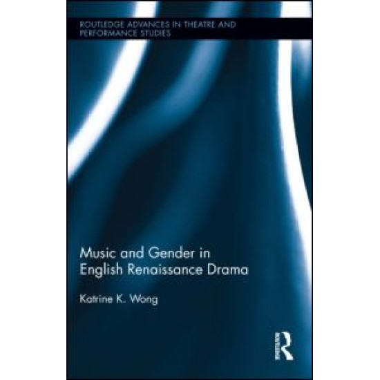 Music and Gender in English Renaissance Drama Music and Gender in English Renaissance Drama