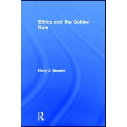 Ethics and the Golden Rule Ethics and the Golden Rule