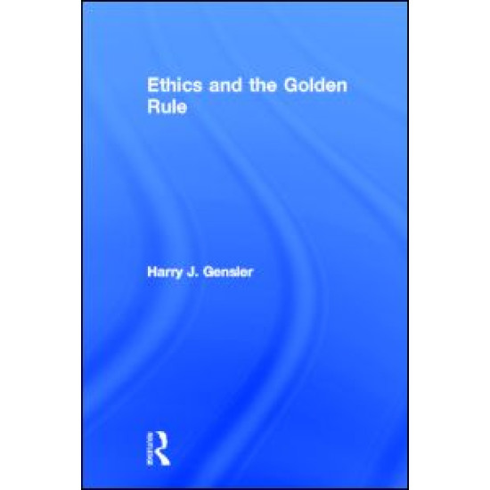 Ethics and the Golden Rule Ethics and the Golden Rule