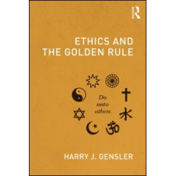 Ethics and the Golden Rule Ethics and the Golden Rule