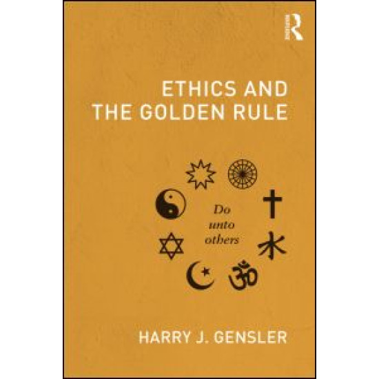 Ethics and the Golden Rule Ethics and the Golden Rule