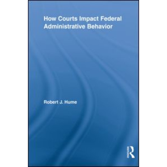 How Courts Impact Federal Administrative Behavior How Courts Impact Federal Administrative Behavior