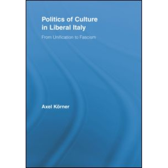 Politics of Culture in Liberal Italy Politics of Culture in Liberal Italy