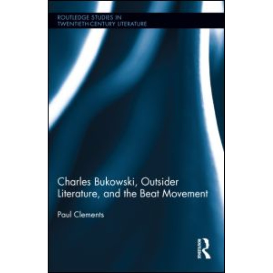 Charles Bukowski, Outsider Literature, and the Beat Movement Charles Bukowski, Outsider Literature, and the Beat Movement