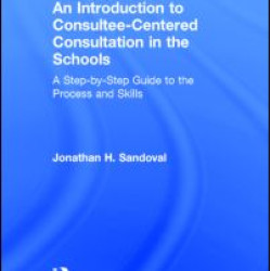 An Introduction to Consultee-Centered Consultation in the Schools