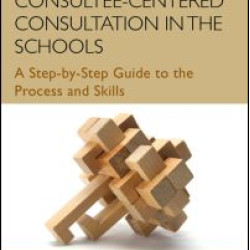 An Introduction to Consultee-Centered Consultation in the Schools